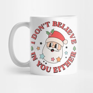 I Don't Believe In You Either Santa Ugly Christmas Sweaters Mug